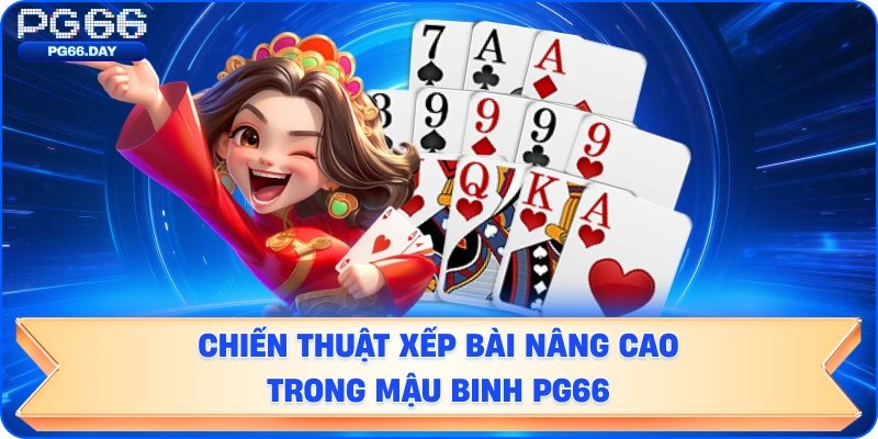 Chiến thuật xếp bài nâng cao trong Mậu Binh PG66