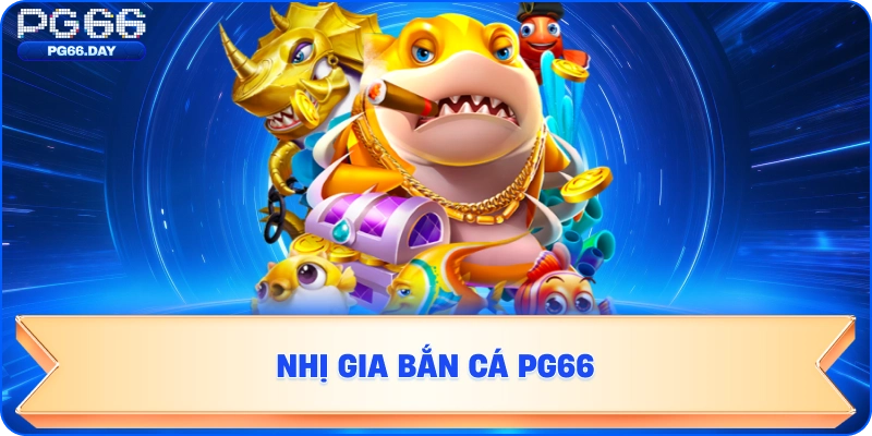 Nhị gia bắn cá pg66